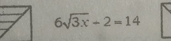 6sqrt(3x)+2=14