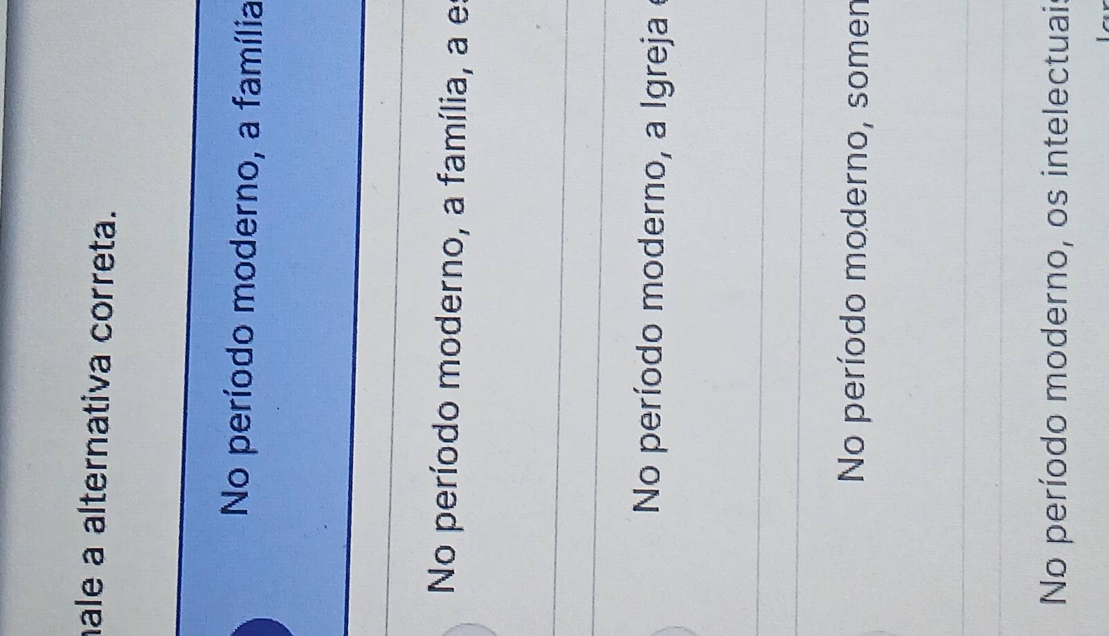 ale a alternativa correta.
No período moderno, a família
No período moderno, a família, a e:
No período moderno, a Igreja
No período moderno, somen
No período moderno, os intelectuais