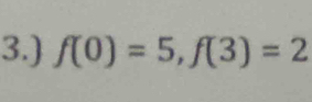 3.) f(0)=5, f(3)=2