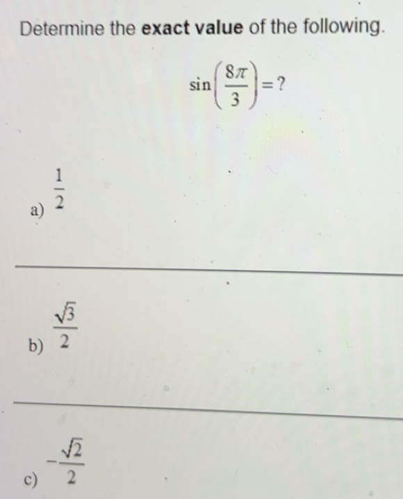 Solved: Determine the exact value of the following. sin ( 8π /3 )= ? a ...
