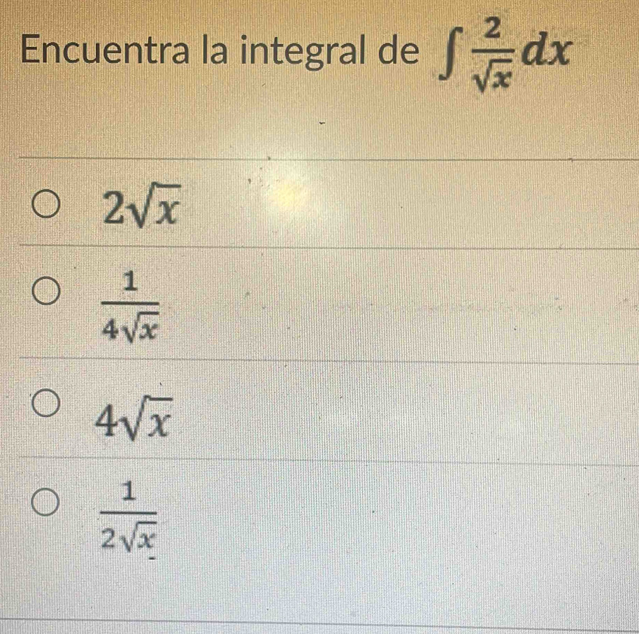 Encuentra la integral de ∈t  2/sqrt(x) dx
2sqrt(x)
 1/4sqrt(x) 
4sqrt(x)
 1/2sqrt(x) 