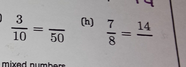  3/10 =frac 50
(h)
 7/8 =frac 14
mixed number