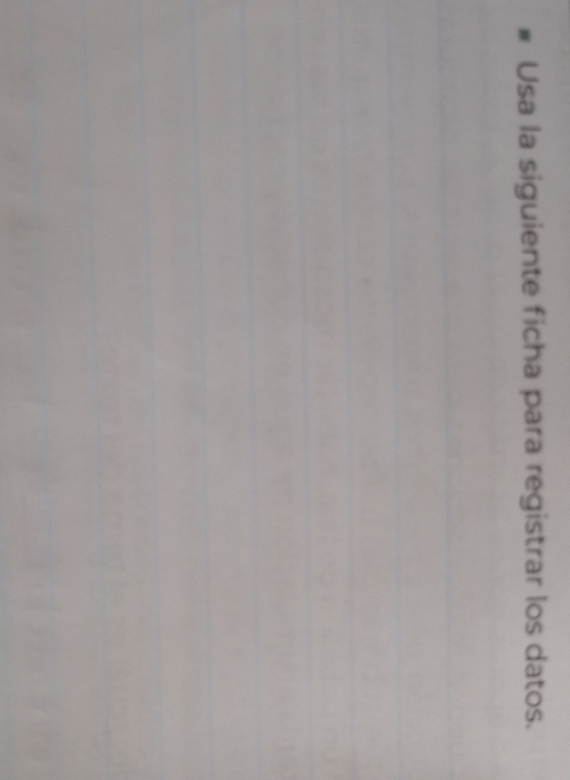Usa la siguiente ficha para registrar los datos.
