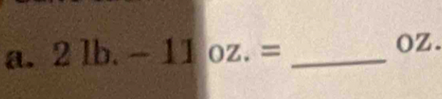 2lb.-11oz.= _ 
oZ.