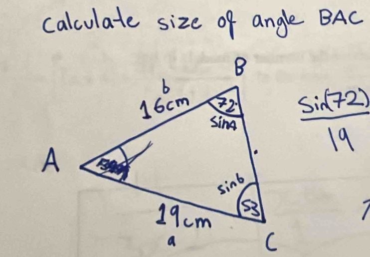 calculate size of angle BAC
 sin (72)/19 