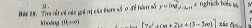 Tìm tất cá các giá trị của tham số a đề hàm số y=log _a^2-2a+1x nghịch biên 
khoảng (0;+∈fty ) [7x^2+(m+2)x+(3-5m)] Xác địnhv b