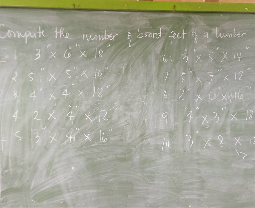 Compute the number bard feet a tumber
3* 6* 18
6: 3''* 5''* 14''
 □ /□   5''* 5''* 10''
7. 5''* 7''* 12''
34''* 4* 18''
8. 2''* 6''* 16''
4. 2* 4* 12 9. 4* 3* 18
53* 41°* 16''
10 3* 8* 1