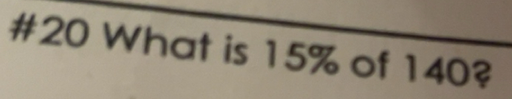 Solved: #20 What is 15% of 140? [Math]