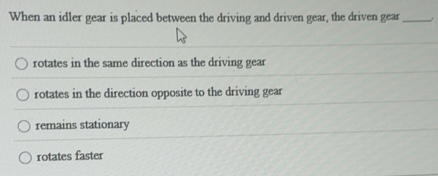Solved: When an idler gear is placed between the driving and driven ...