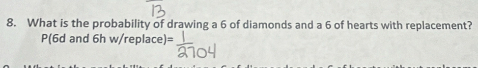 What is the probability of drawing a 6 of diamonds and a 6 of hearts with replacement? 
P(6d and 6h w/replace)