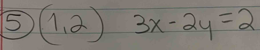 5 (1,2) 3x-2y=2