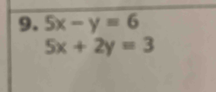 5x-y=6
5x+2y=3