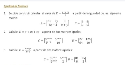 Solved: Igualdad de Matrices 1. Se pide construir calcular el valor de ...