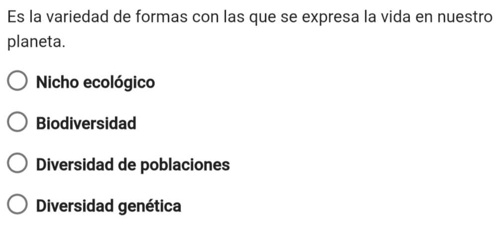 Es la variedad de formas con las que se expresa la vida en nuestro
planeta.
Nicho ecológico
Biodiversidad
Diversidad de poblaciones
Diversidad genética