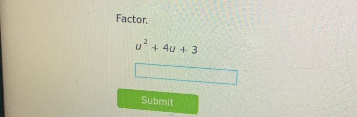 Factor.
u^2+4u+3
Submit