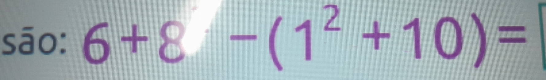 são: 6+8-(1^2+10)=