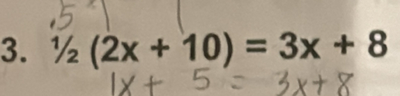 1/2(2x+10)=3x+8