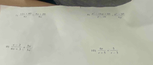  (12x+60)/8x + (4x+20)/8x  8  (p^2-16p+60)/p-10 
9)  (v-2)/6v+3 + 5v/3v 
10)  6r/r+5 + 5/r-3 