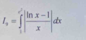 I_9=∈tlimits _1^((e^2))| (ln x-1)/x |dx