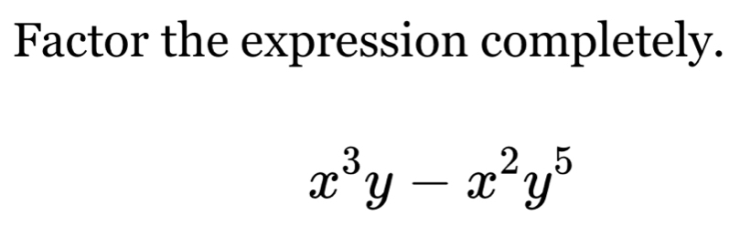 Factor the expression completely.
x^3y-x^2y^5