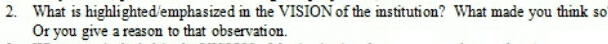 What is highlighted/emphasized in the VISION of the institution? What made you think so 
Or you give a reason to that observation.