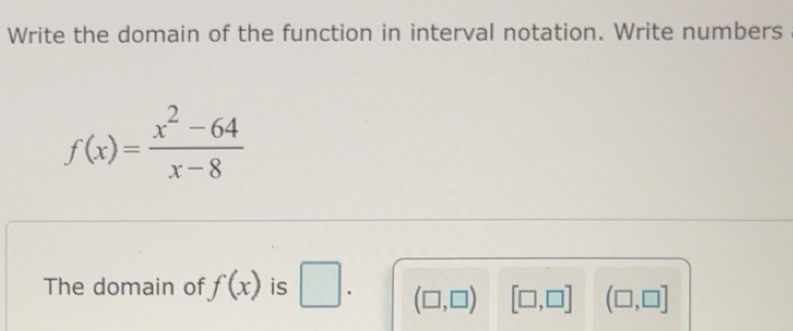 Solved: Write the domain of the function in interval notation. Write ...