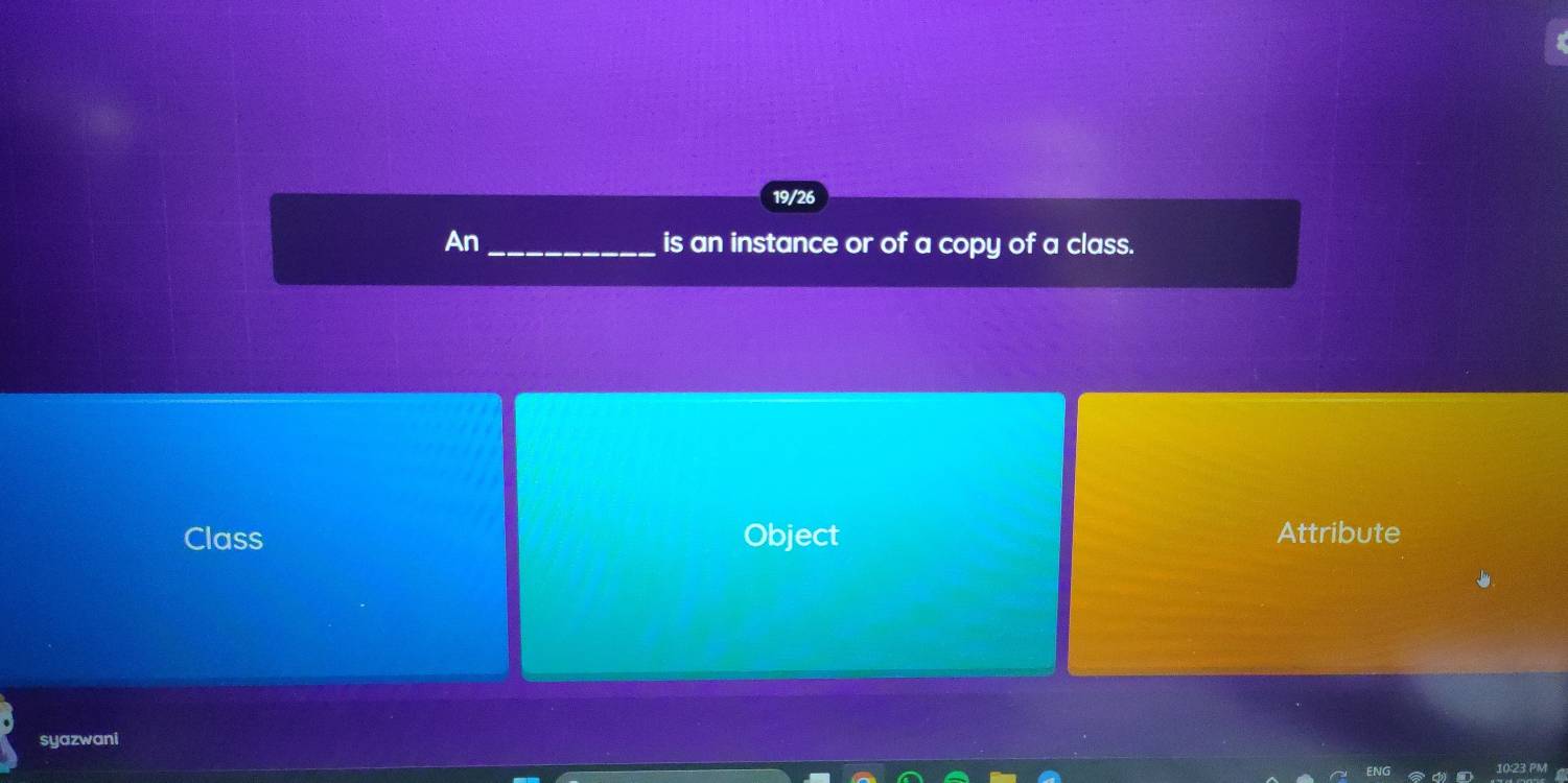 19/26
An _is an instance or of a copy of a class.
Class Object Attribute
syazwani
23 PM