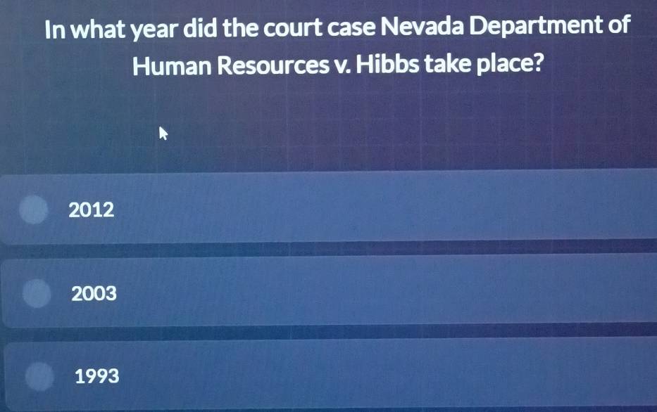 In what year did the court case Nevada Department of
Human Resources v. Hibbs take place?
2012
2003
1993