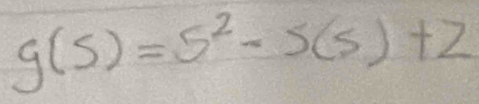 g(s)=s^2-s(s)+2