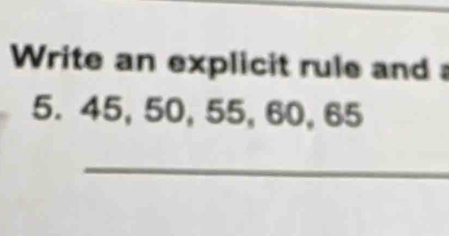 Write an explicit rule and
5. 45, 50, 55, 60, 65
_