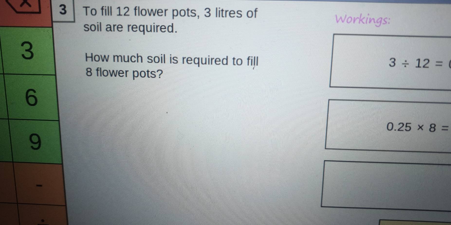 Solved: To fill 12 flower pots, 3 litres of soil are required. Workings ...