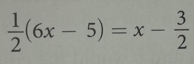  1/2 (6x-5)=x- 3/2 