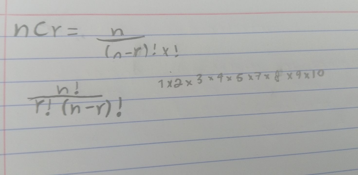 nCr= n/(n-r)!* 1 
1* 2* 3* 4* 5* 7* 8* 9* 10
 n!/r!(n-r)! 