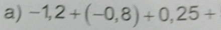 -1,2+(-0,8)+0,25+