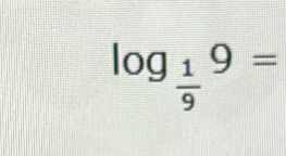 log _ 1/9 9=