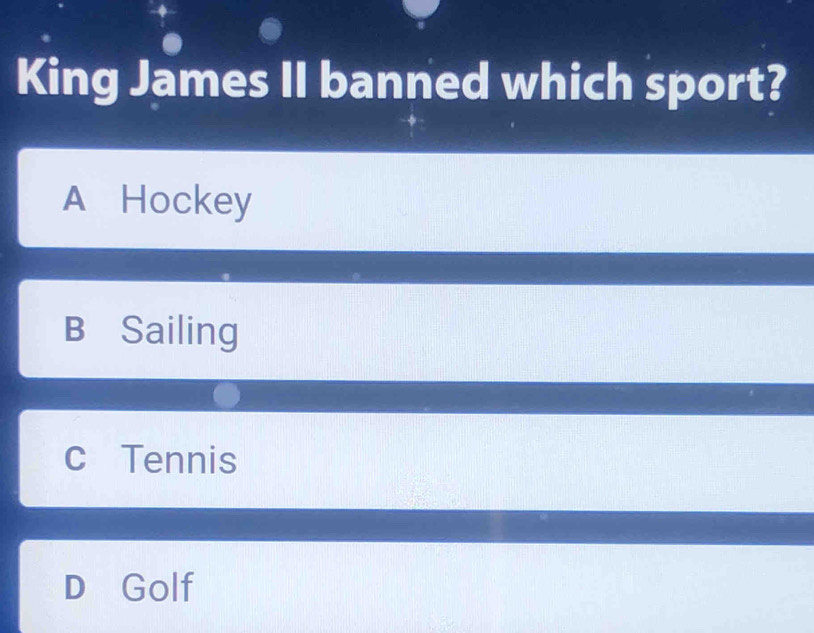 King James II banned which sport?
A Hockey
B Sailing
c Tennis
D Golf