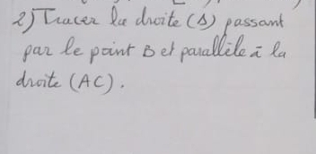 2 ) Tracer Re dvite(3) passant 
par le point Bet parallile a la 
dioite (AC).