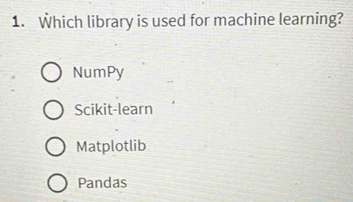 Solved: Which library is used for machine learning? NumPy Scikit-learn ...