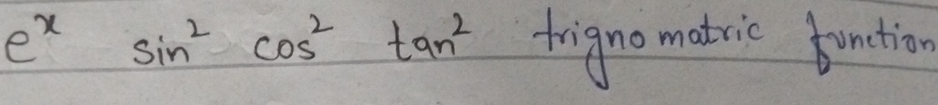 e^xsin^2cos^2tan^2 frigno matric function