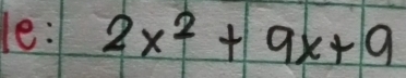 le: 2x^2+9x+9