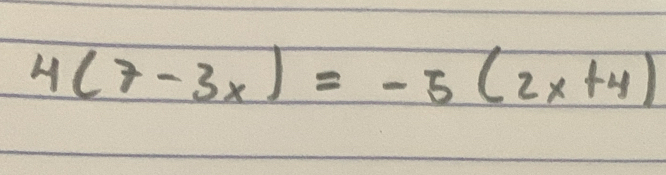 4(7-3x)=-5(2x+4)