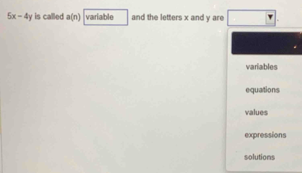 5x-4y is called a(n) variable and the letters x and y are
variables
equations
values
expressions
solutions