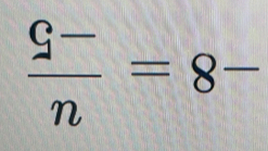  (9-)/n =8-