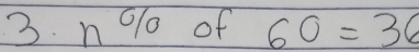 n % o of 60=36