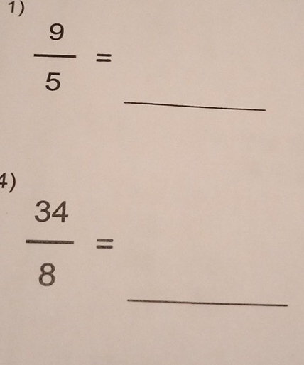  9/5 =
_ 
4) 
_
 34/8 =