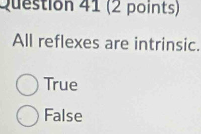 All reflexes are intrinsic.
True
False