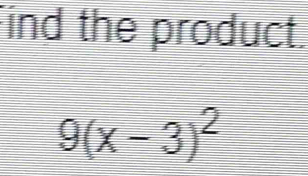 Find the product.
9(x-3)^2