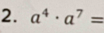 a^4· a^7=