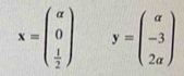 x=beginpmatrix a 0  1/2 endpmatrix y=beginpmatrix a -3 2aendpmatrix