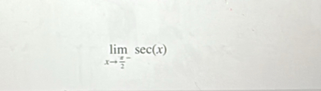 limlimits _xto frac π 2^-sec (x)